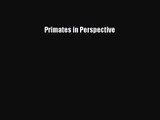 Primates in Perspective [PDF Download] Primates in Perspective# [Read] Full Ebook