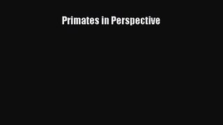 Primates in Perspective [PDF Download] Primates in Perspective# [Read] Full Ebook