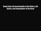 [PDF Download] Death Gods: An Encyclopedia of the Rulers Evil Spirits and Geographies of the