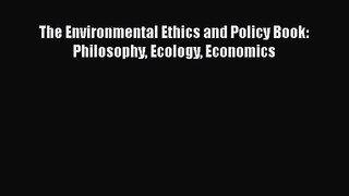 The Environmental Ethics and Policy Book: Philosophy Ecology Economics [PDF Download] The Environmental