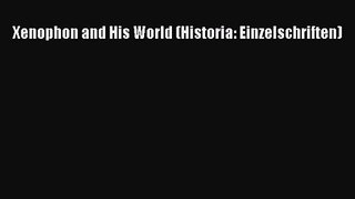 [PDF Download] Xenophon and His World (Historia: Einzelschriften) [Read] Full Ebook