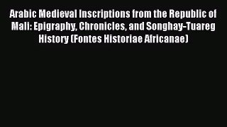 [PDF Download] Arabic Medieval Inscriptions from the Republic of Mali: Epigraphy Chronicles