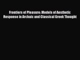 [PDF Download] Frontiers of Pleasure: Models of Aesthetic Response in Archaic and Classical
