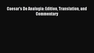 [PDF Download] Caesar's De Analogia: Edition Translation and Commentary [Download] Full Ebook