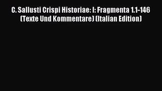 [PDF Download] C. Sallusti Crispi Historiae: I: Fragmenta 1.1-146 (Texte Und Kommentare) (Italian