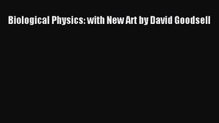 Biological Physics: with New Art by David Goodsell [PDF Download] Biological Physics: with