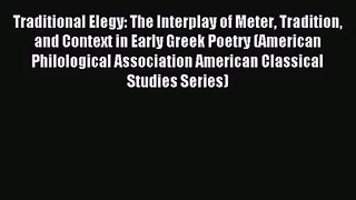 [PDF Download] Traditional Elegy: The Interplay of Meter Tradition and Context in Early Greek