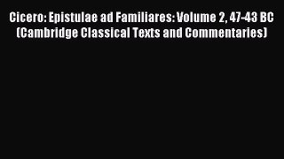 [PDF Download] Cicero: Epistulae ad Familiares: Volume 2 47-43 BC (Cambridge Classical Texts