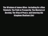 [PDF Download] The Wisdom of James Allen : Including As a Man Thinketh The Path to Prosperity