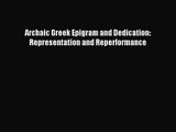 [PDF Download] Archaic Greek Epigram and Dedication: Representation and Reperformance [Read]