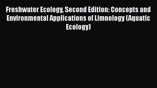 Freshwater Ecology Second Edition: Concepts and Environmental Applications of Limnology (Aquatic