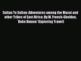 [PDF Download] Sultan To Sultan: Adventures among the Masai and other Tribes of East Africa