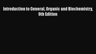 Introduction to General Organic and Biochemistry 9th Edition [PDF Download] Introduction to