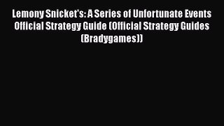 Lemony Snicket's: A Series of Unfortunate Events Official Strategy Guide (Official Strategy