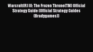 Warcraft(R) III: The Frozen Throne(TM) Official Strategy Guide (Official Strategy Guides (Bradygames))