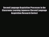 [PDF Download] Second Language Acquisition Processes in the Classroom: Learning Japanese (Second
