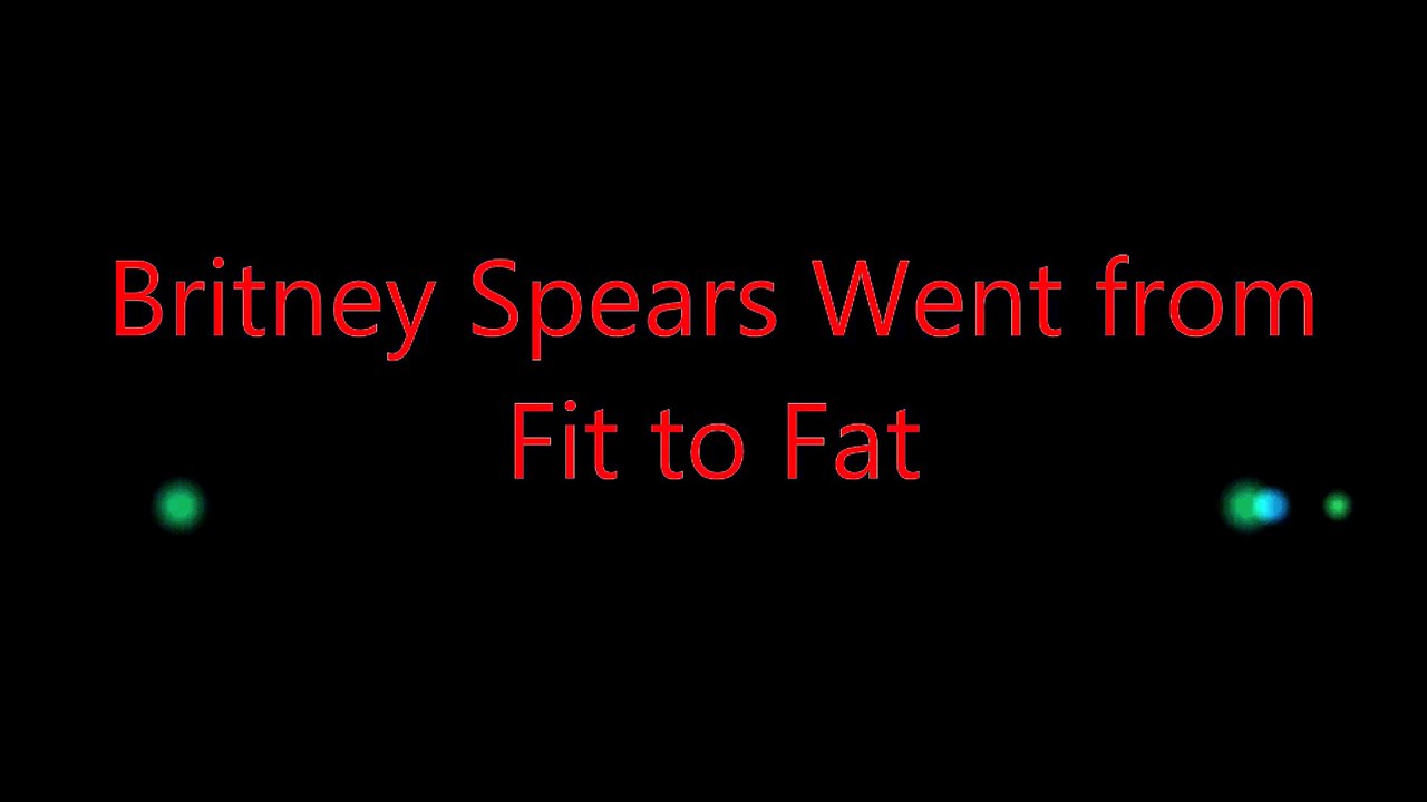 Britney Spears Went from  Fit to Fat