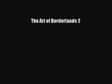The Art of Borderlands 2 [PDF Download] The Art of Borderlands 2# [Download] Online