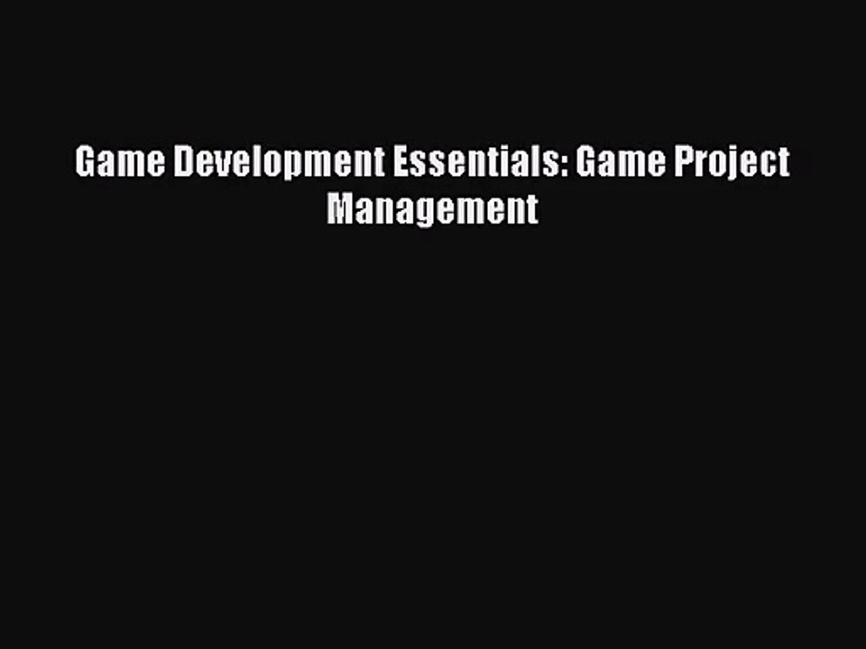 Game Development Essentials: Game Project Management [PDF Download] Game Development Essentials: