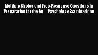 Multiple Choice and Free-Response Questions in Preparation for the Ap      Psychology Examinationn