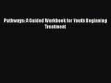 Pathways: A Guided Workbook for Youth Beginning Treatment [PDF Download] Pathways: A Guided