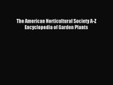 [PDF Download] The American Horticultural Society A-Z Encyclopedia of Garden Plants [Read]