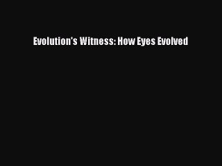 [PDF Download] Evolution's Witness: How Eyes Evolved [Read] Full Ebook