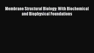 [PDF Download] Membrane Structural Biology: With Biochemical and Biophysical Foundations [Download]