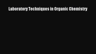 [PDF Download] Laboratory Techniques in Organic Chemistry [Download] Full Ebook
