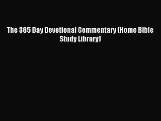 [PDF Download] The 365 Day Devotional Commentary (Home Bible Study Library) [PDF] Online