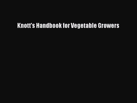 [PDF Download] Knott's Handbook for Vegetable Growers [Download] Full Ebook
