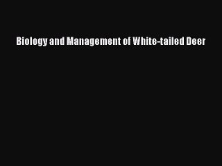 [PDF Download] Biology and Management of White-tailed Deer [PDF] Online
