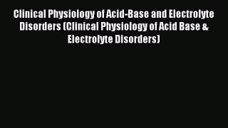 [PDF Download] Clinical Physiology of Acid-Base and Electrolyte Disorders (Clinical Physiology