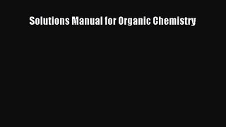 [PDF Download] Solutions Manual for Organic Chemistry [Download] Full Ebook