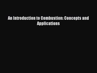 [PDF Download] An Introduction to Combustion: Concepts and Applications [Download] Online