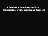 [PDF Download] A First Look at Communication Theory (Conversations with Communication Theorists)