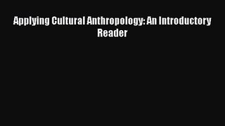 Download Applying Cultural Anthropology: An Introductory Reader Ebook Online