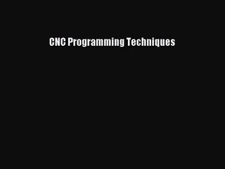 [PDF Download] CNC Programming Techniques [Download] Online
