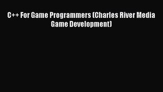C++ For Game Programmers (Charles River Media Game Development) [PDF Download] C++ For Game