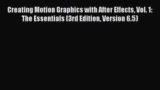 Creating Motion Graphics with After Effects Vol. 1: The Essentials (3rd Edition Version 6.5)