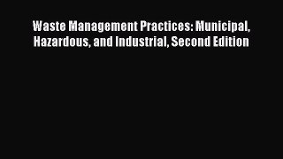 [PDF Download] Waste Management Practices: Municipal Hazardous and Industrial Second Edition