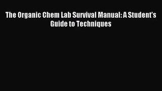 [PDF Download] The Organic Chem Lab Survival Manual: A Student's Guide to Techniques [Download]