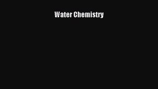 [PDF Download] Water Chemistry [Read] Full Ebook