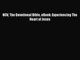 [PDF Download] NCV The Devotional Bible eBook: Experiencing The Heart of Jesus [PDF] Full Ebook