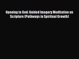 [PDF Download] Opening to God: Guided Imagery Meditation on Scripture (Pathways in Spiritual