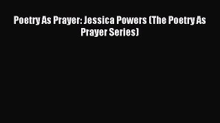 [PDF Download] Poetry As Prayer: Jessica Powers (The Poetry As Prayer Series) [Read] Full Ebook