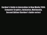 Gardner's Guide to Internships in New Media 2004: Computer Graphics Animation Multimedia Second