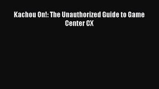 Kachou On!: The Unauthorized Guide to Game Center CX [PDF Download] Kachou On!: The Unauthorized