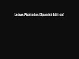 Letras Pixeladas (Spanish Edition) [PDF Download] Letras Pixeladas (Spanish Edition)# [Read]