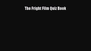 The Fright Film Quiz Book [PDF Download] The Fright Film Quiz Book# [PDF] Online